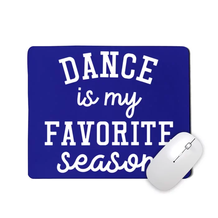 Dance Is My Favorite Season Funny Dancer Dancing School Gift Mousepad