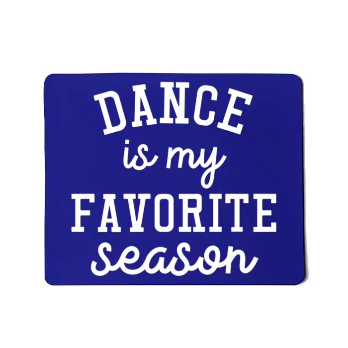 Dance Is My Favorite Season Funny Dancer Dancing School Gift Mousepad