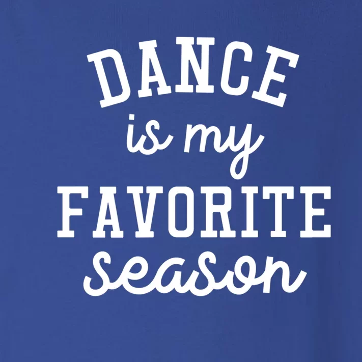 Dance Is My Favorite Season Funny Dancer Dancing School Gift Toddler Long Sleeve Shirt