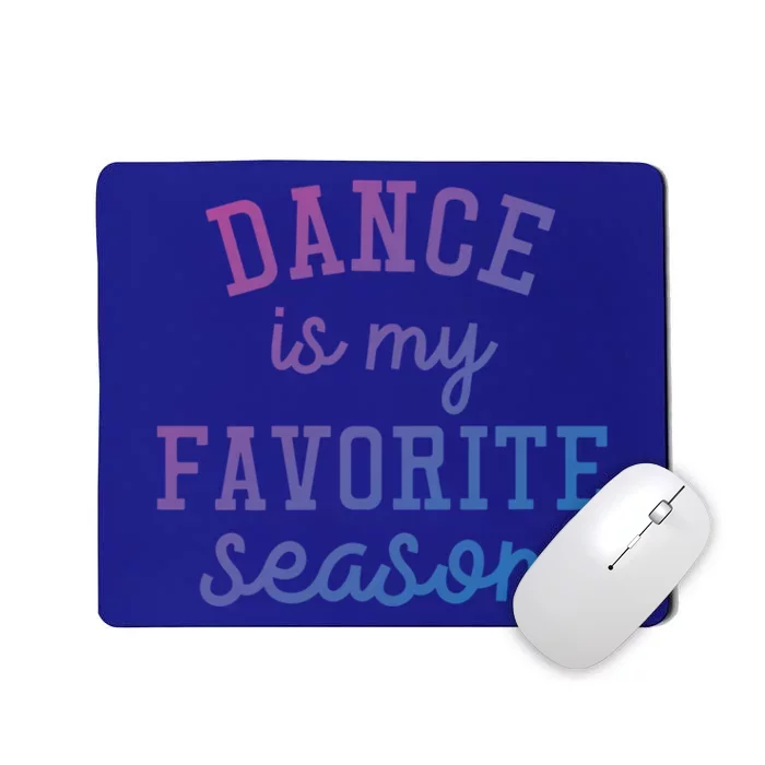 Dance Is My Favorite Season Funny Dancer Dancing School Gift Mousepad