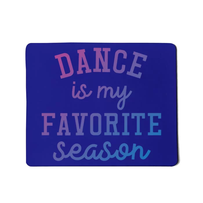 Dance Is My Favorite Season Funny Dancer Dancing School Gift Mousepad