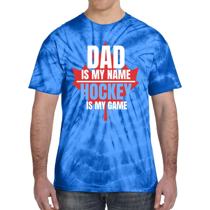 Dad Is My Name Hockey Is My Game Canadian Dad Canada Day Gift Tie-Dye T-Shirt