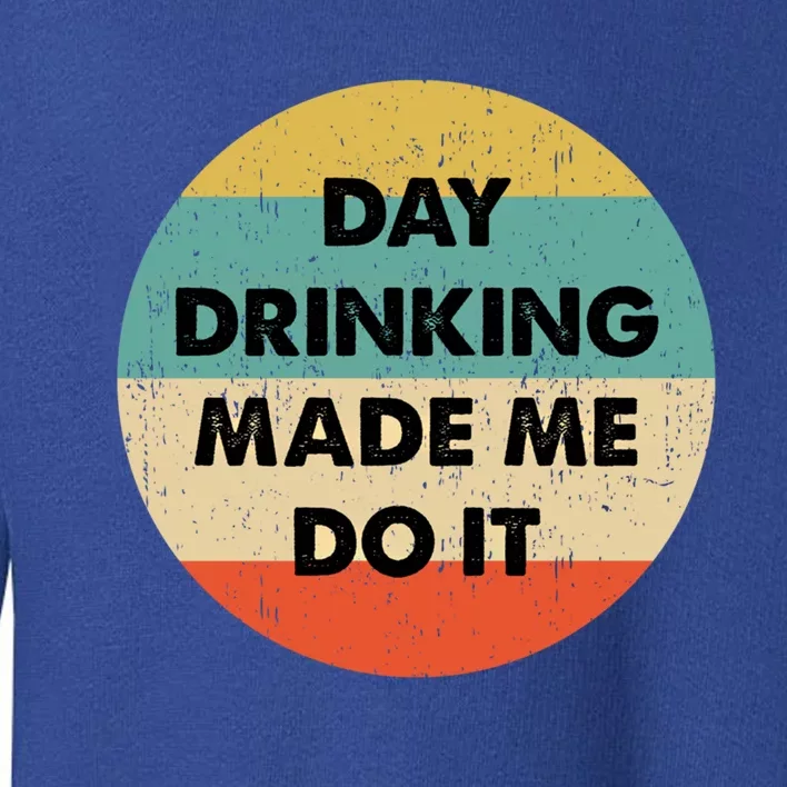 Day Ing Made Me Do It Gift Toddler Sweatshirt