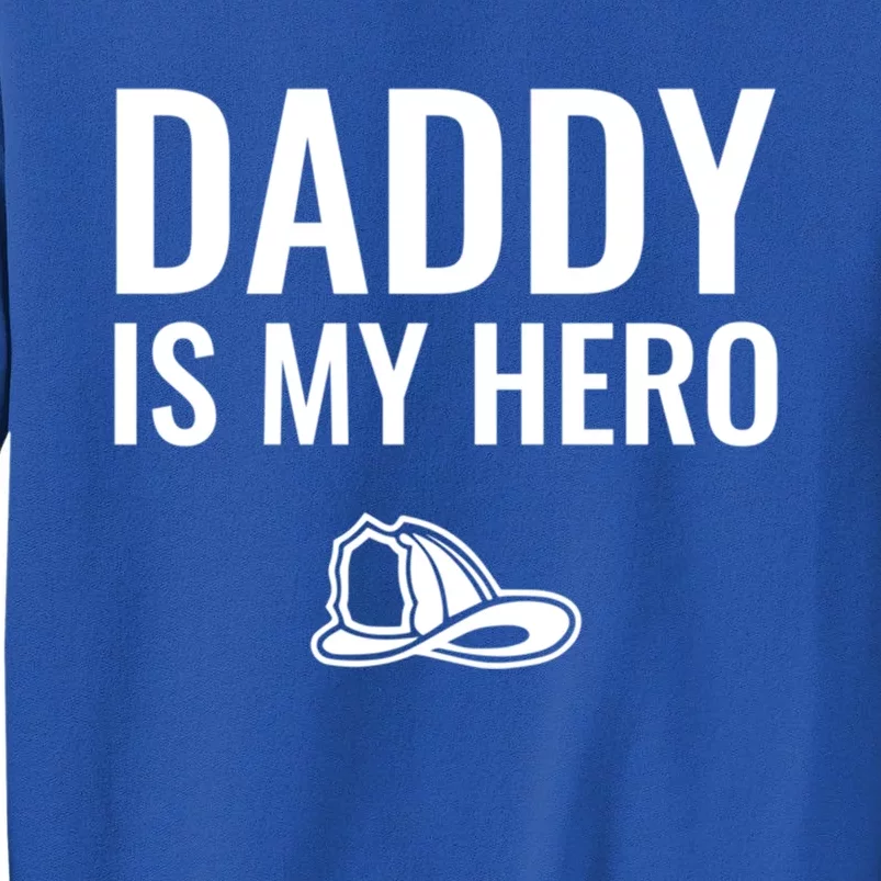 Daddy Is My Hero Firefighter Great Gift Tall Sweatshirt