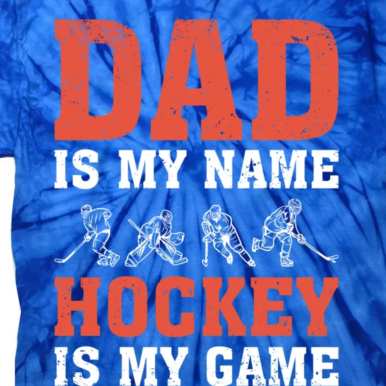 Dad Is My Name Hockey Is My Game FatherS Day Meaningful Gift Tie-Dye T-Shirt