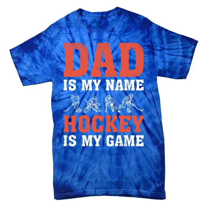 Dad Is My Name Hockey Is My Game FatherS Day Meaningful Gift Tie-Dye T-Shirt