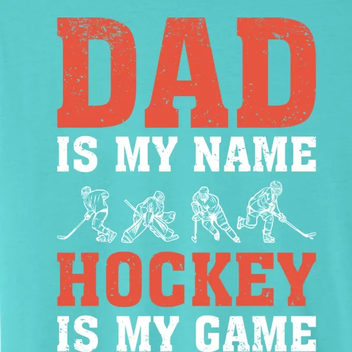 Dad Is My Name Hockey Is My Game FatherS Day Meaningful Gift ChromaSoft Performance T-Shirt