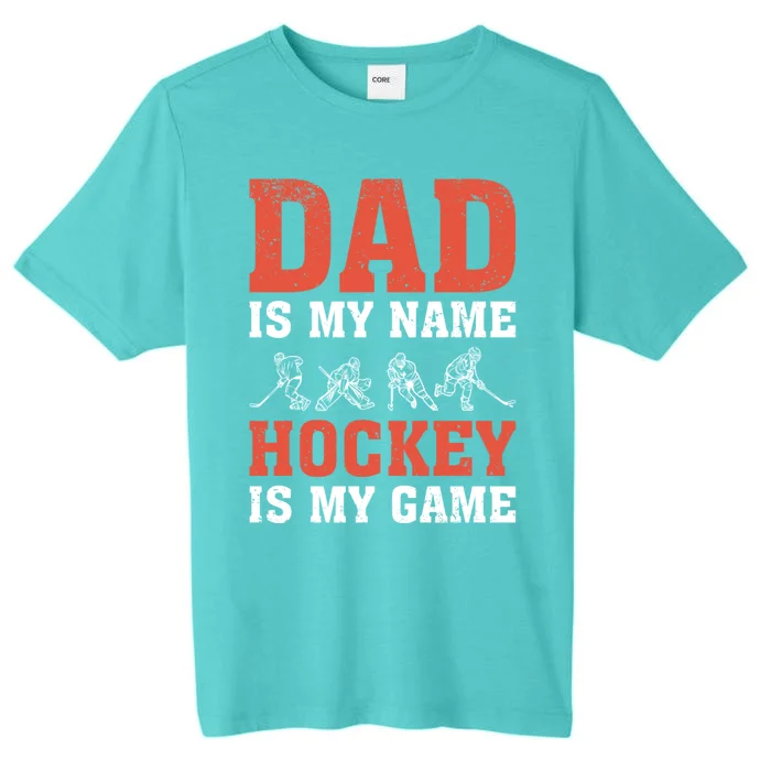 Dad Is My Name Hockey Is My Game FatherS Day Meaningful Gift ChromaSoft Performance T-Shirt