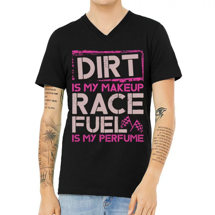 Dirt Is My Makeup Race Fuel Is My Perfume Dirt Track Racing V-Neck T-Shirt