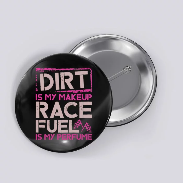 Dirt Is My Makeup Race Fuel Is My Perfume Dirt Track Racing Button