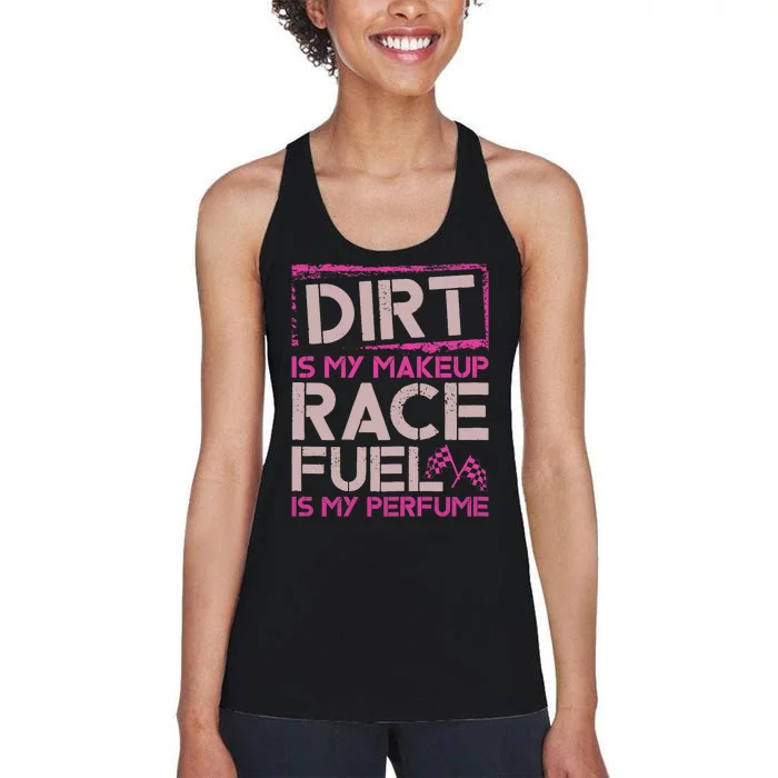 Dirt Is My Makeup Race Fuel Is My Perfume Dirt Track Racing Women's Racerback Tank