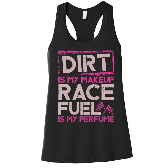 Dirt Is My Makeup Race Fuel Is My Perfume Dirt Track Racing Women's Racerback Tank