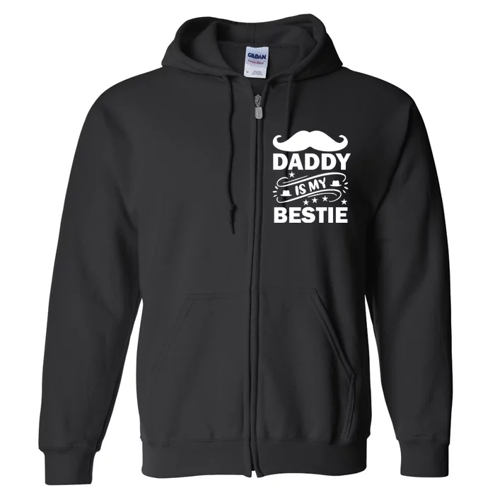 Daddy Is My Bestie Full Zip Hoodie