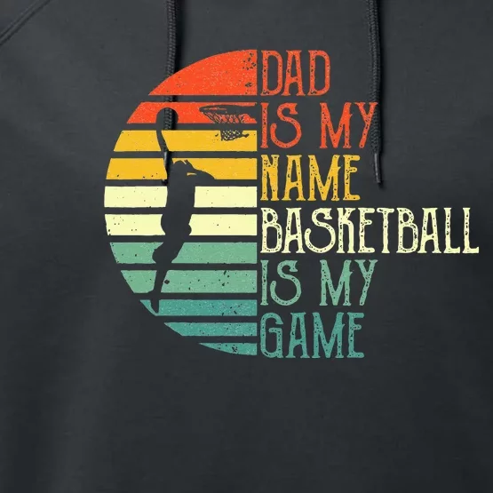 Dad Is My Name Basketball Is My Game Sport Fathers Day Performance Fleece Hoodie