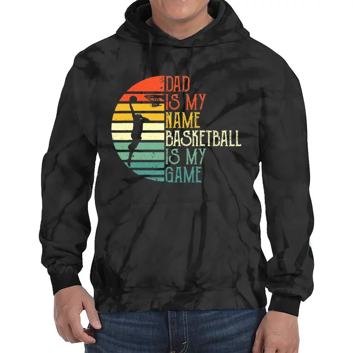 Dad Is My Name Basketball Is My Game Sport Fathers Day Tie Dye Hoodie