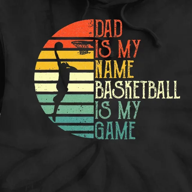 Dad Is My Name Basketball Is My Game Sport Fathers Day Tie Dye Hoodie