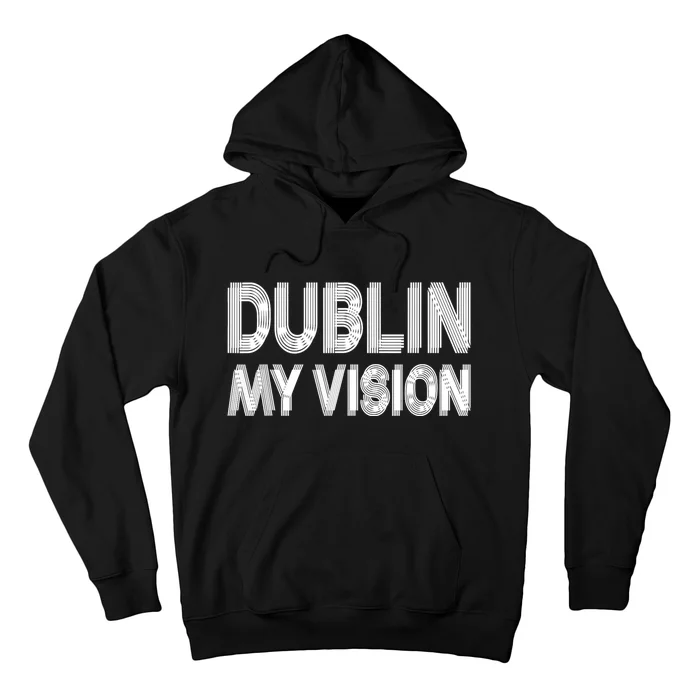 Dublin Ireland My Vision Funny St. PatrickS Day Hoodie