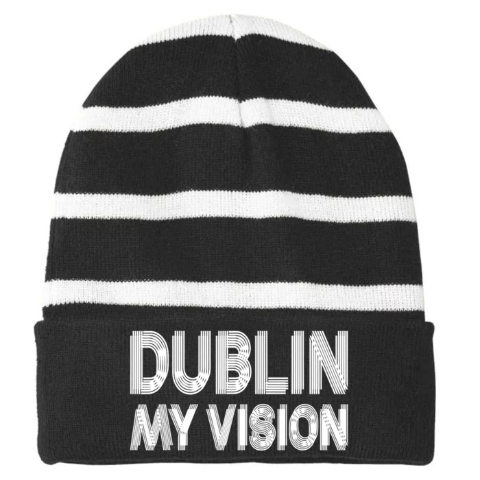 Dublin Ireland My Vision Funny St. PatrickS Day Striped Beanie with Solid Band