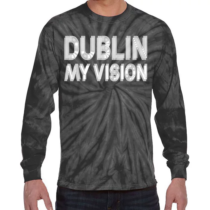 Dublin Ireland My Vision Funny St. PatrickS Day Tie-Dye Long Sleeve Shirt