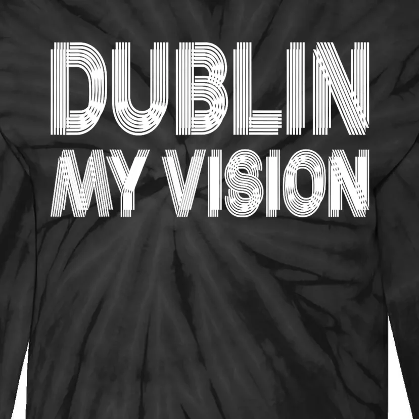 Dublin Ireland My Vision Funny St. PatrickS Day Tie-Dye Long Sleeve Shirt