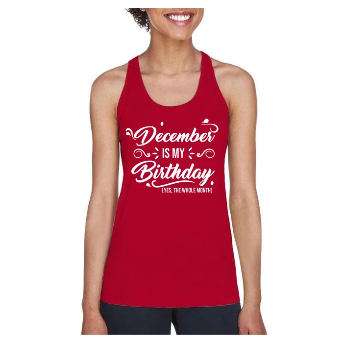 December Is My Birthday Yes The Whole Month Birthday Women's Racerback Tank