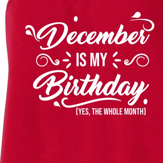 December Is My Birthday Yes The Whole Month Birthday Women's Racerback Tank