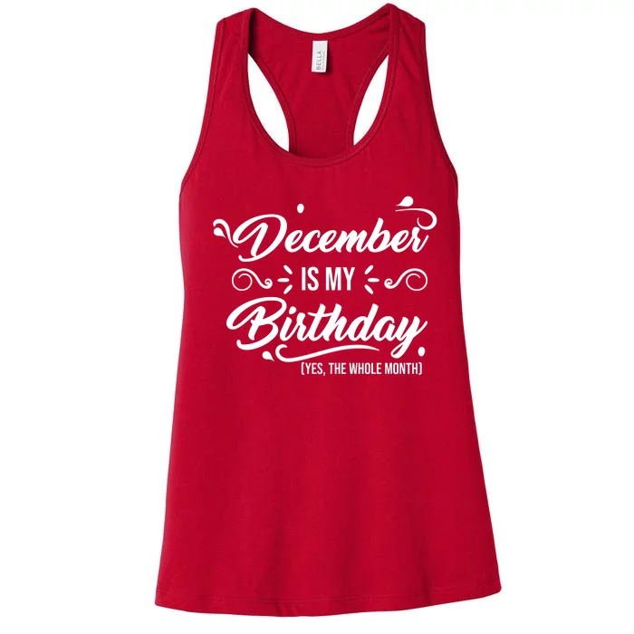 December Is My Birthday Yes The Whole Month Birthday Women's Racerback Tank