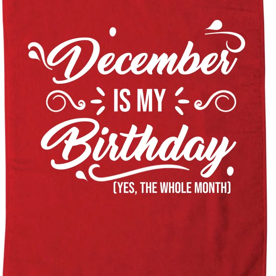 December Is My Birthday Yes The Whole Month Birthday Platinum Collection Golf Towel