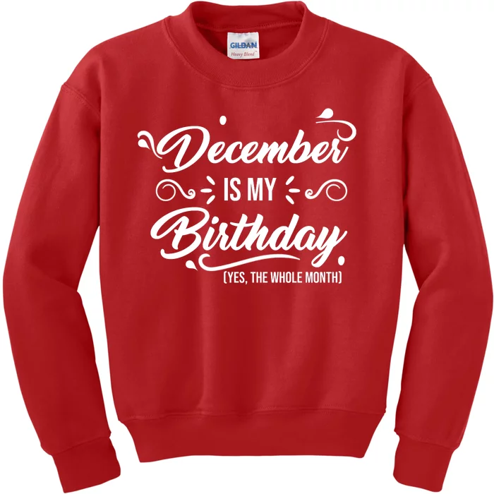 December Is My Birthday Yes The Whole Month Birthday Kids Sweatshirt