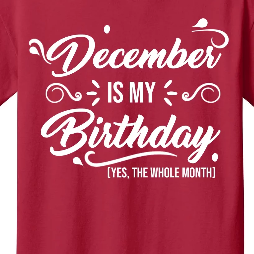 December Is My Birthday Yes The Whole Month Birthday Kids T-Shirt