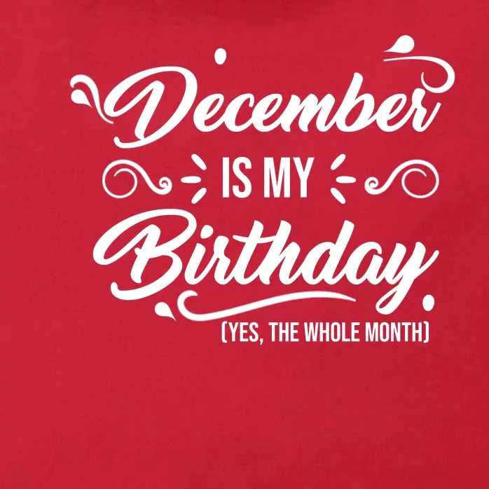 December Is My Birthday Yes The Whole Month Birthday Zip Tote Bag