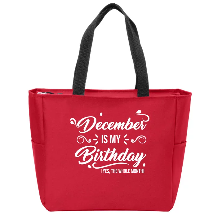 December Is My Birthday Yes The Whole Month Birthday Zip Tote Bag