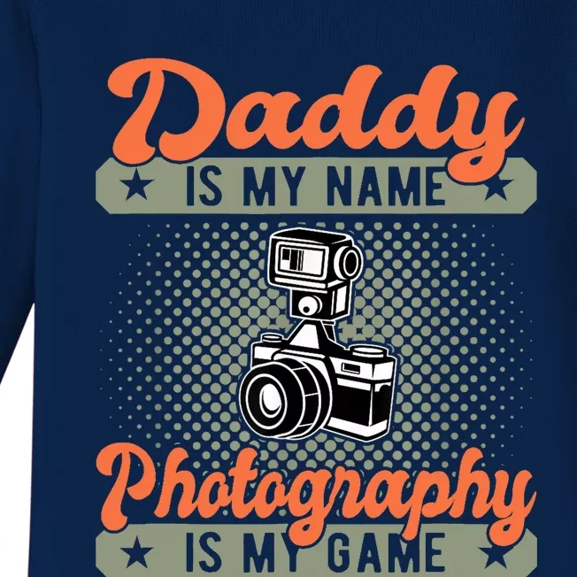 Daddy is My Name Photography is My Game Funny Photographer Baby Long Sleeve Bodysuit