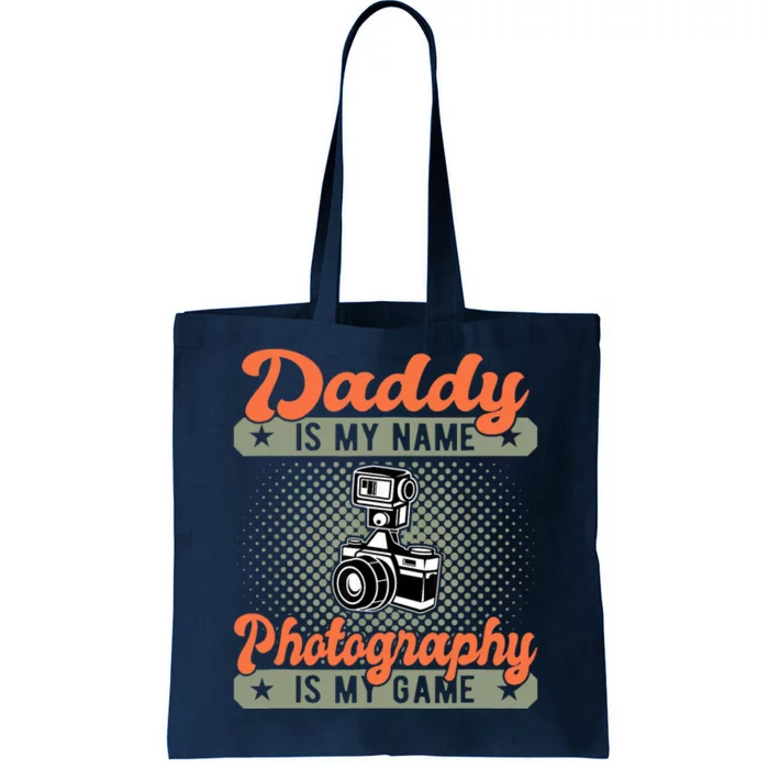 Daddy is My Name Photography is My Game Funny Photographer Tote Bag