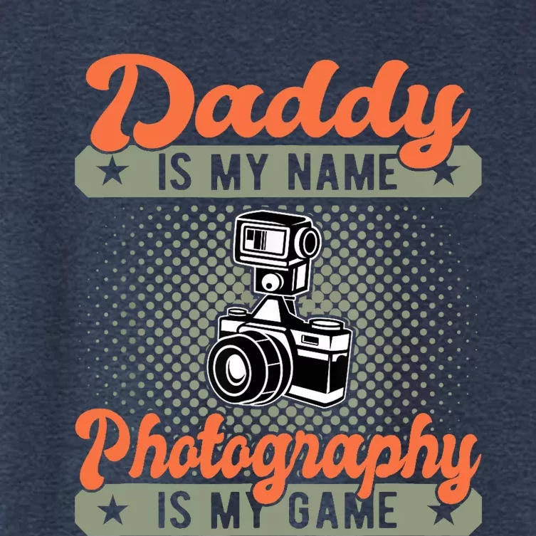 Daddy is My Name Photography is My Game Funny Photographer Women's Crop Top Tee