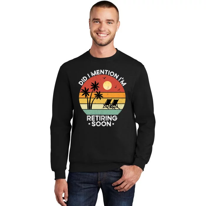 Did I Mention IM Retiring Soon Funny Retirement 2024 Dad Sweatshirt