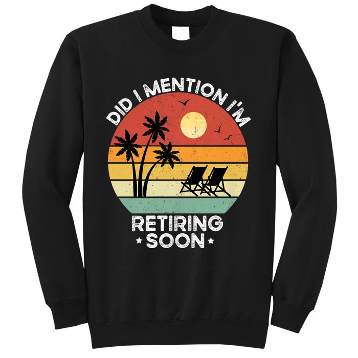 Did I Mention IM Retiring Soon Funny Retirement 2024 Dad Sweatshirt