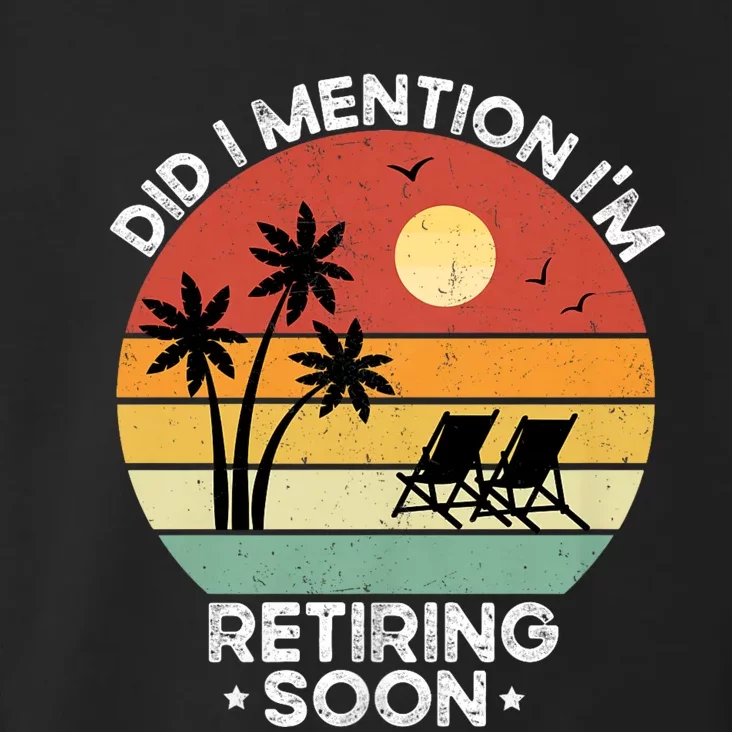 Did I Mention IM Retiring Soon Funny Retirement 2024 Dad Toddler Hoodie