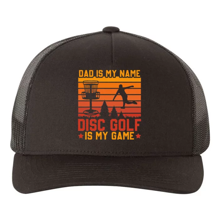 Dad is My Name Disc Golf is My Game Yupoong Adult 5-Panel Trucker Hat