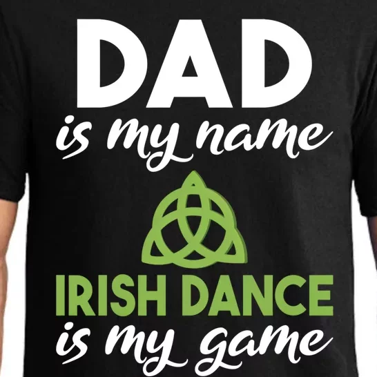 Dad Is My Name Irish Dance Is My Game Irish Dancer Father Gift Pajama Set