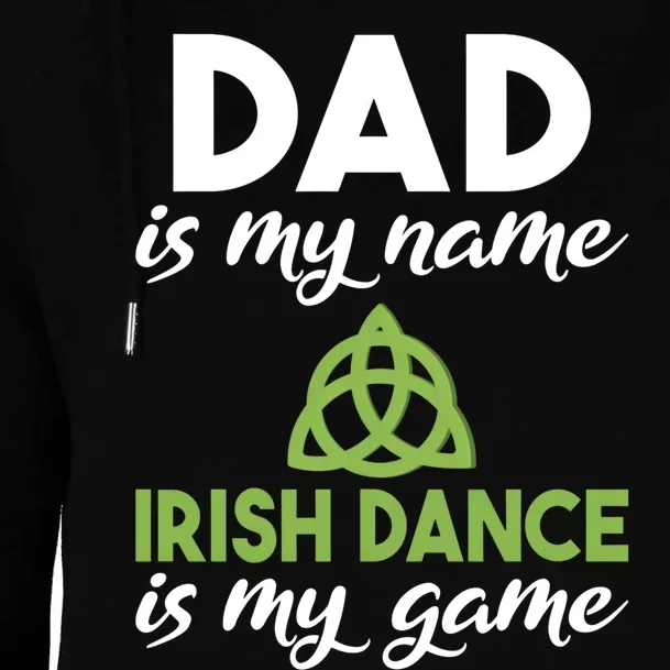 Dad Is My Name Irish Dance Is My Game Irish Dancer Father Gift Womens Funnel Neck Pullover Hood