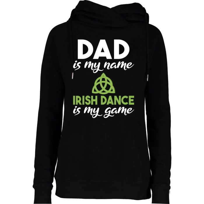 Dad Is My Name Irish Dance Is My Game Irish Dancer Father Gift Womens Funnel Neck Pullover Hood