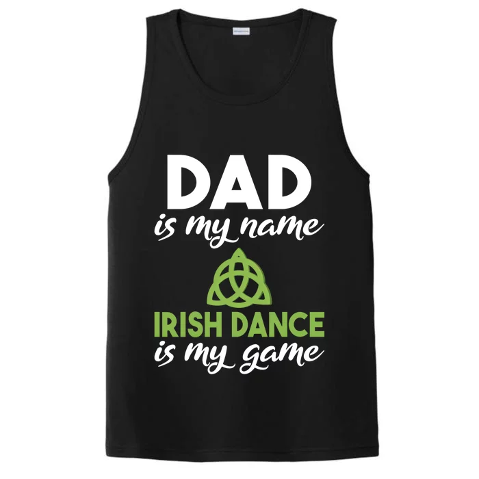 Dad Is My Name Irish Dance Is My Game Irish Dancer Father Gift Performance Tank