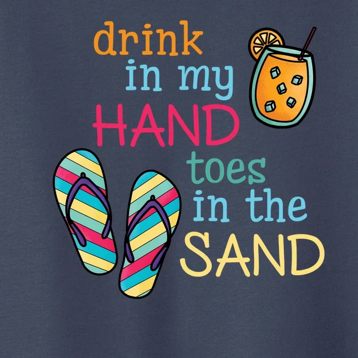 Drink In My Hand Toes In The Sand Summer Beach Toddler T-Shirt