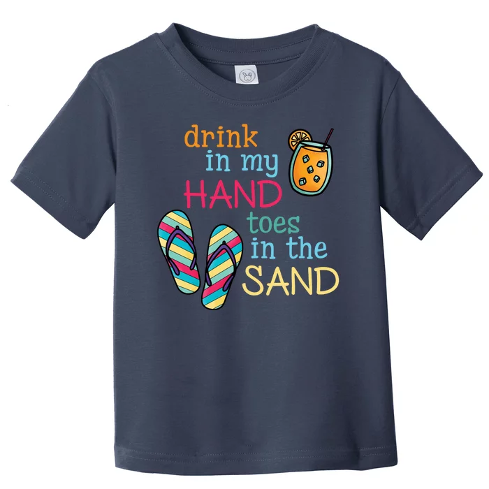 Drink In My Hand Toes In The Sand Summer Beach Toddler T-Shirt