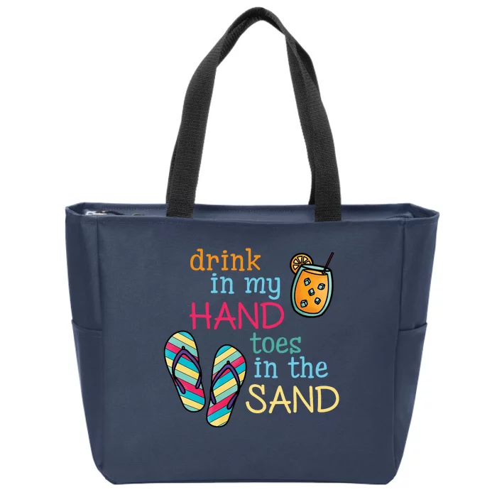 Drink In My Hand Toes In The Sand Summer Beach Zip Tote Bag