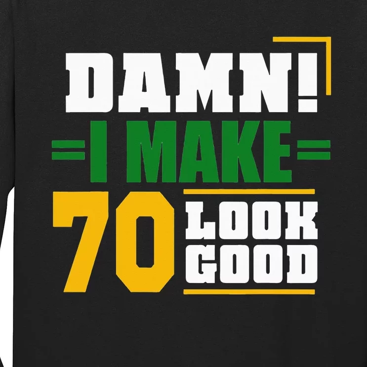 Damn I Make 70 Look Good 70th Birthday Long Sleeve Shirt