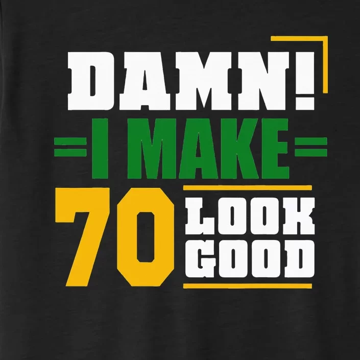 Damn I Make 70 Look Good 70th Birthday ChromaSoft Performance T-Shirt