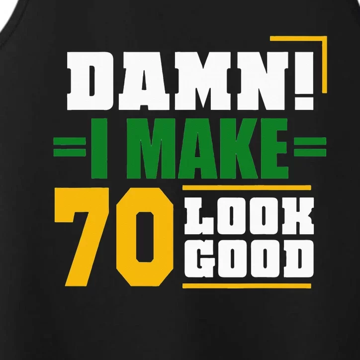 Damn I Make 70 Look Good 70th Birthday Performance Tank