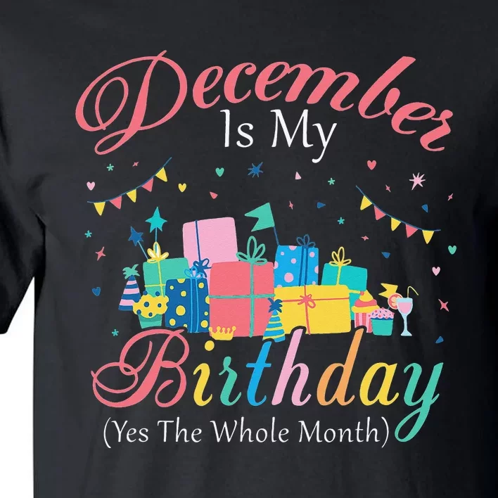 December Is My Birthday Month Yep The Whole Month Gift Tall T-Shirt